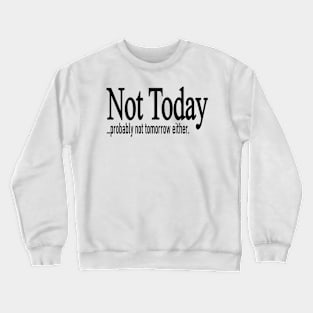 Not Today Crewneck Sweatshirt